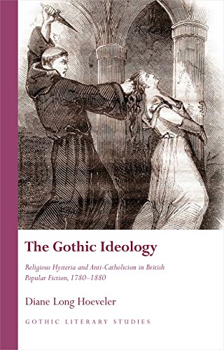 Beispielbild fr The Gothic Ideology: Religious Hysteria and anti-Catholicism in British Popular Fiction, 1780-1880 (Gothic Literary Studies) zum Verkauf von HALCYON BOOKS