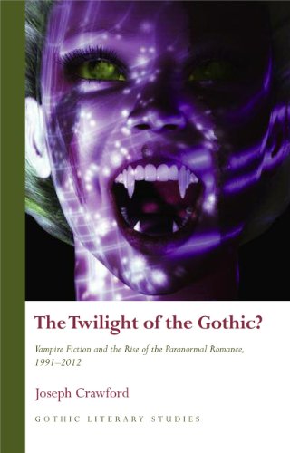 9781783160648: The Twilight of the Gothic?: Vampire Fiction and the Rise of the Paranormal Romance, 1991–2012 (Gothic Literary Studies)