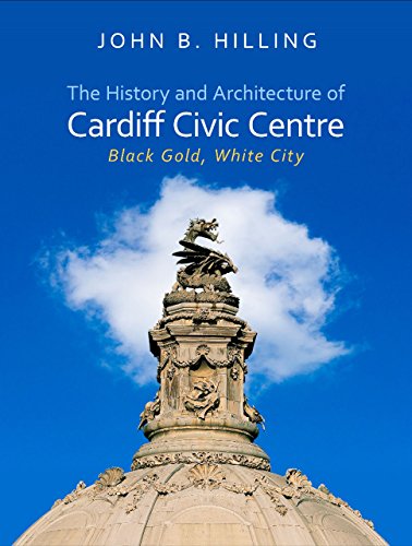9781783168422: The History and Architecture of Cardiff Civic Centre: Black Gold, White City (Architecture of Wales)