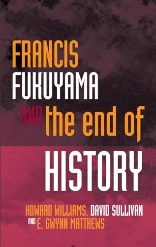 9781783168767: Francis Fukuyama and the End of History (Political Philosophy Now)