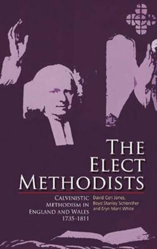 9781783169832: The Elect Methodists: Calvinistic Methodism in England and Wales, 1735-1811