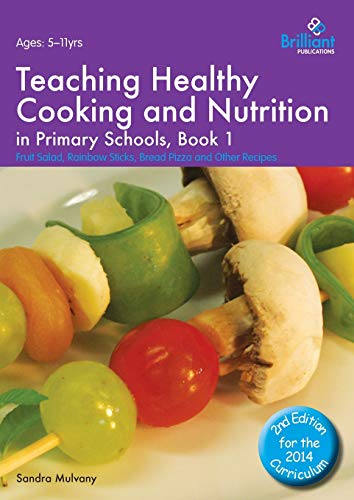 Stock image for Teaching Healthy Cooking and Nutrition in Primary Schools, Book 1: Fruit Salad, Rainbow Sticks, Bread Pizza and Other Recipes (Healthy Cooking (Primary)) for sale by Lucky's Textbooks