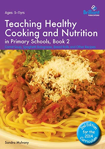 Stock image for Teaching Healthy Cooking and Nutrition in Primary Schools, Book 2: Carrot Soup, Spaghetti Bolognese, Bread Rolls and Other Recipes (Healthy Cooking (Primary)) for sale by Lucky's Textbooks