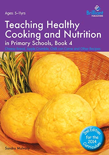 Stock image for Teaching Healthy Cooking and Nutrition in Primary Schools, Book 4: Cheesy Bread, Apple Crumble, Chilli con Carne and Other Recipes (Healthy Cooking (Primary)) for sale by Lucky's Textbooks