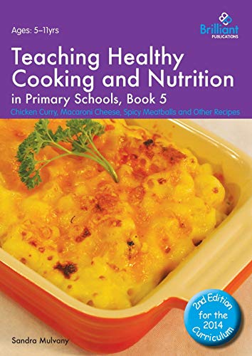 Stock image for Teaching Healthy Cooking and Nutrition in Primary Schools, Book 5: Chicken Curry, Macaroni Cheese, Spicy Meatballs and Other Recipes (Healthy Cooking (Primary)) for sale by Lucky's Textbooks