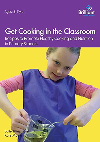 Stock-Bild f�r Get Cooking in the Classroom - Recipes to Promote Healthy Cooking and Nutrition in Primary Schools