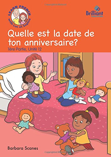 Stock image for Quelle est la date de ton anniversaire? (Whens your birthday?): Luc et Sophie French Storybook (Part 1, Unit 12) for sale by Reuseabook