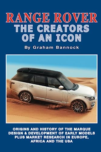 Beispielbild fr Range Rover The Creators of an Icon: Origins and History of the Marque, Design & Development of Early Models Plus Market Research in Europe, Africa and the USA zum Verkauf von WorldofBooks