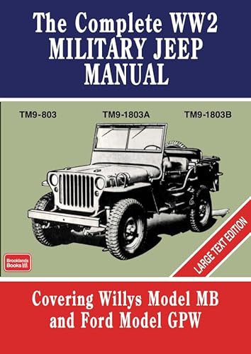 Imagen de archivo de The Complete WW2 Military Jeep Manual: TM9-803 TM9-1803A TM9-1803B Large Text Edition a la venta por Book Deals