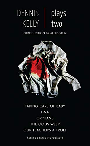 Beispielbild fr Dennis Kelly: Plays Two (Oberon Modern Playwrights): Our Teacher's a Troll; Orphans; Taking Care of Baby; DNA; The Gods Weep zum Verkauf von WorldofBooks