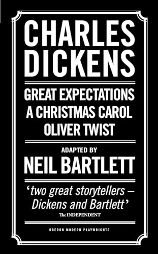 9781783190799: Charles Dickens: Adapted by Neil Bartlett: A Christmas Carol; Oliver Twist; Great Expectations: 1 (Oberon Modern Playwrights)