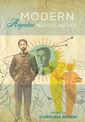 Stock image for Modern Argentine Masculinities for sale by Midtown Scholar Bookstore