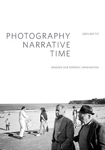 9781783201778: Photography, Narrative, Time: Imaging our Forensic Imagination (Critical Photography)