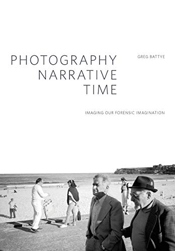 9781783201778: Photography, Narrative, Time: Imaging Our Forensic Imagination