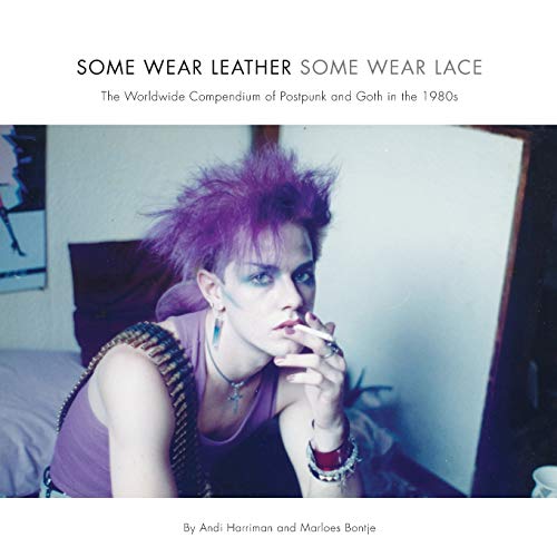 Imagen de archivo de Some Wear Leather, Some Wear Lace : The Worldwide Compendium of Postpunk and Goth in the 1980s a la venta por Recycle Bookstore