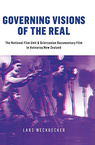 9781783204953: Governing Visions of the Real: The National Film Unit and Griersonian Documentary Film in Aotearoa / New Zealand