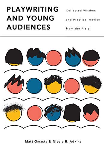 Beispielbild fr Playwriting and Young Audiences : Collected Wisdom and Practical Advice from the Field zum Verkauf von Better World Books Ltd