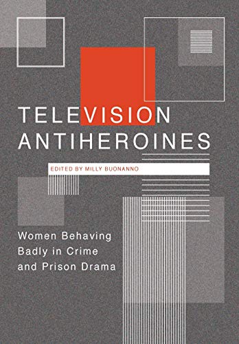 Beispielbild fr Television Antiheroines: Women Behaving Badly in Crime and Prison Drama zum Verkauf von McAllister & Solomon Books