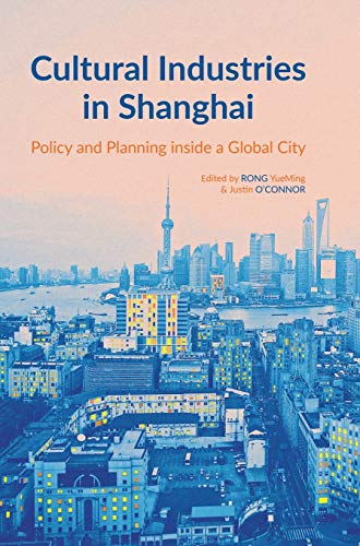 Imagen de archivo de Cultural Industries in Shanghai Policy and Planning Inside a Global City Intellect China Library a la venta por PBShop.store US