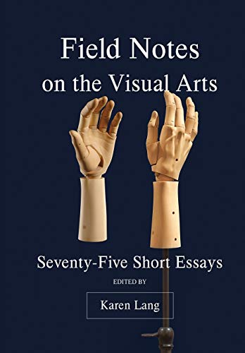 Stock image for Field Notes on the Visual Arts: Seventy-Five Short Essays for sale by Marcus Campbell Art Books