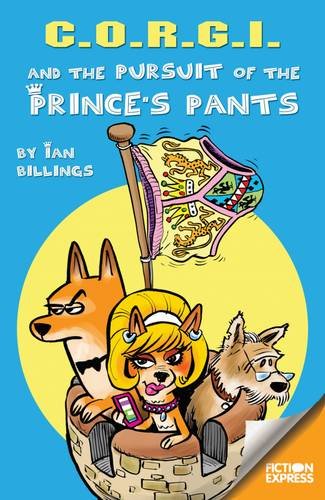 Stock image for C.O.R.G.I. and the Pursuit of the Prince's Pants (Fiction Express) for sale by MusicMagpie