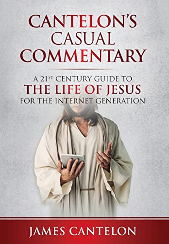 Stock image for Cantelon's Casual Commentary: A 21st Century Guide to the Life of Jesus for the Internet Generation for sale by GF Books, Inc.