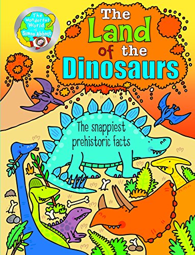 Stock image for The Wonderful World of Simon Abbott: The Land of Dinosaurs: Playful pictures and fun facts to fire kids' imaginations! for sale by Wonder Book