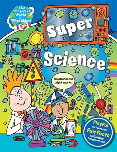 Stock image for The Wonderful World of Simon Abbott: Super Science: Hair-raising Discoveries and Crazy Contraptions for sale by Gulf Coast Books