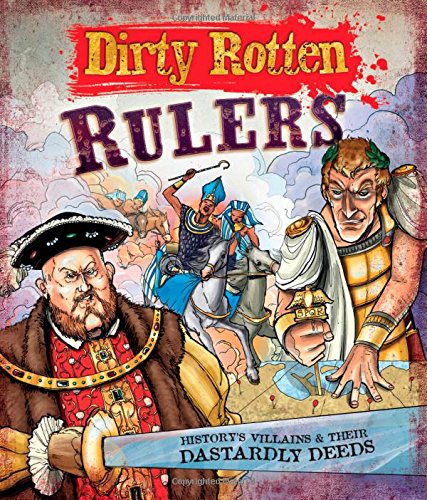 Stock image for Dirty Rotten Rulers: History's Villains & Their Dastardly Deeds for sale by Half Price Books Inc.