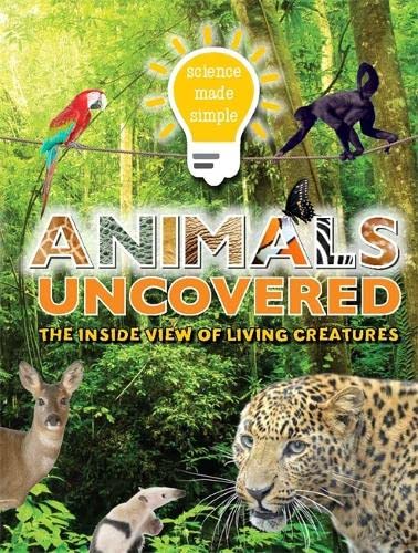9781783252428: Science Made Simple: Animals Uncovered: The inside view of living creatures
