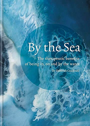 9781783252947: By the Sea: The Therapeutic Benefits of Being in, on and by the Water