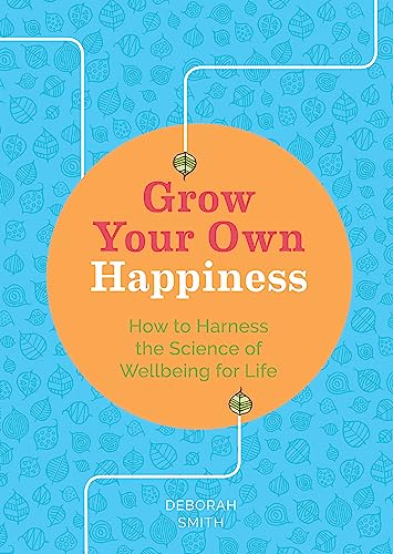 Beispielbild fr Grow Your Own Happiness: How to Harness the Science of Wellbeing for Life zum Verkauf von WorldofBooks