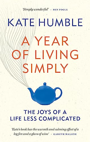 Stock image for A Year of Living Simply: The joys of a life less complicated (Kate Humble) for sale by WorldofBooks