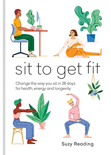 Stock image for Sit to Get Fit: Change the Way You Sit in 28 Days for Health, Energy and Longevity for sale by ThriftBooks-Dallas