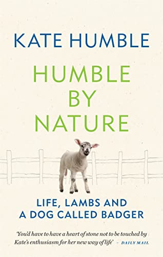 Beispielbild fr Humble by Nature: Life, lambs and a dog called Badger (Kate Humble) zum Verkauf von WorldofBooks