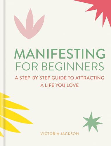 Imagen de archivo de Manifesting for Beginners: Nine Steps to Attracting a Life You Love: A Step-by-step Guide to Attracting a Life You Love a la venta por AwesomeBooks