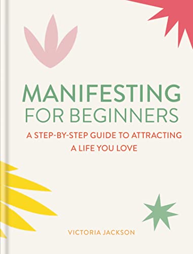 Stock image for Manifesting for Beginners: Nine Steps to Attracting a Life You Love: A Step-by-step Guide to Attracting a Life You Love for sale by AwesomeBooks