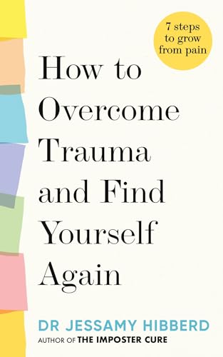 Imagen de archivo de How to overcome trauma and find yourself again: 7 steps to grow from pain a la venta por Goodwill Southern California