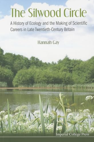 9781783262922: SILWOOD CIRCLE, THE: A HISTORY OF ECOLOGY AND THE MAKING OF SCIENTIFIC CAREERS IN LATE TWENTIETH-CENTURY BRITAIN