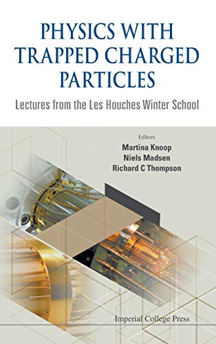9781783264049: PHYSICS WITH TRAPPED CHARGED PARTICLES: LECTURES FROM THE LES HOUCHES WINTER SCHOOL
