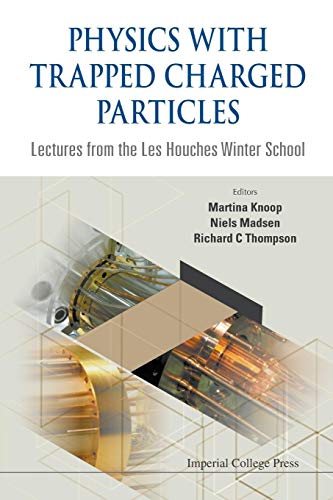 Beispielbild fr Physics With Trapped Charged Particles: Lectures From The Les Houches Winter School zum Verkauf von Reuseabook