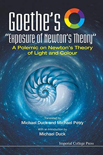 Stock image for Goethe's "Exposure Of Newton's Theory": A Polemic On Newton's Theory Of Light And Colour for sale by suffolkbooks