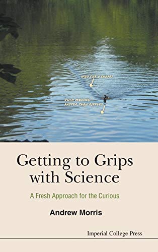 Stock image for Getting to Grips with Science: A Fresh Approach for the Curious for sale by ThriftBooks-Dallas