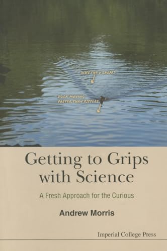 Imagen de archivo de Getting To Grips With Science: A Fresh Approach For The Curious a la venta por WorldofBooks