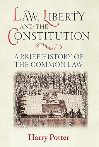 Law , Liberty And The Constitution : A Brief History Of The Common Law