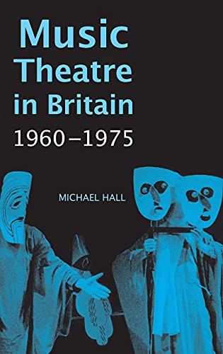 9781783270125: Music Theatre in Britain, 1960-1975