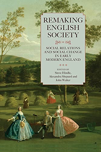 Imagen de archivo de Remaking English Society: Social Relations and Social Change in Early Modern England (Studies in Early Modern Cultural, Political and Social History, 14) a la venta por Irish Booksellers