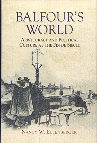 Stock image for Balfour's World: Aristocracy and Political Culture at the Fin de Si cle for sale by ThriftBooks-Dallas