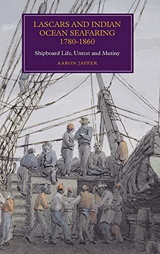 9781783270385: Lascars and Indian Ocean Seafaring, 1780-1860: Shipboard Life, Unrest and Mutiny: 12 (Worlds of the East India Company)