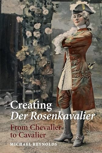 Stock image for Creating Der Rosenkavalier: From Chevalier to Cavalier for sale by Books From California